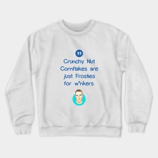 Crunchy Nut Cornflakes are just Frosties for w*nkers Crewneck Sweatshirt